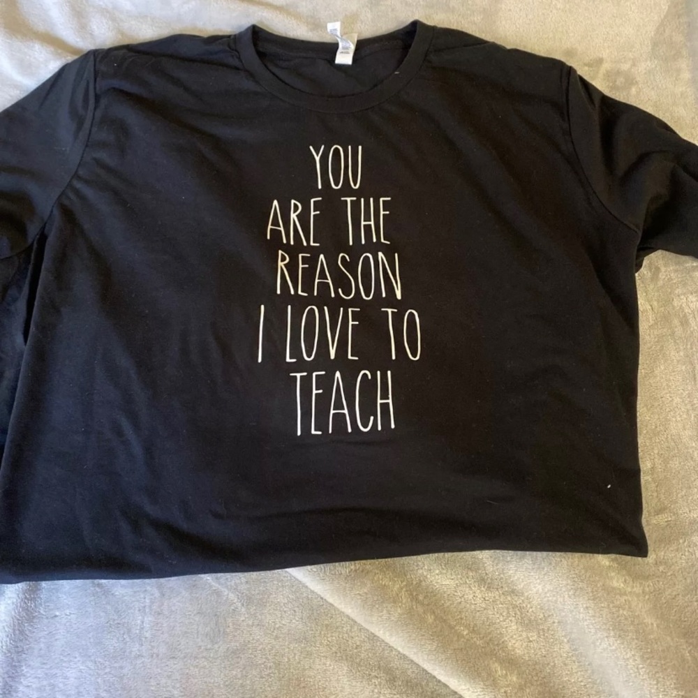 “You are the reason i love to teach” shirt